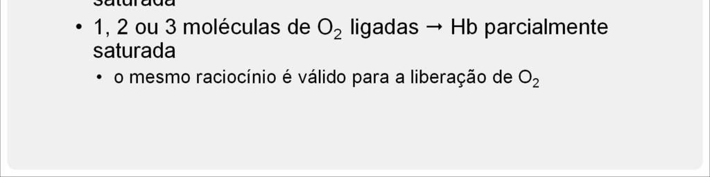 Quando todos os grupos heme estiverem ligados aos O 2, considera-se que a molécula de hemoglobina está totalmente saturada.