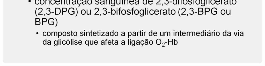 (2,3-DPG), também chamado de 2,3-bifosfoglicerato (2,3-BPG ou BPG), um composto sinte zado a par r de um