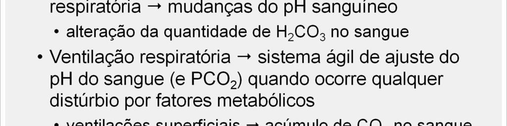 Modi cações da frequência e da amplitude respiratória podem produzir drá cas mudanças do ph sanguíneo, alterando a quan dade de ácido carbônico no sangue.