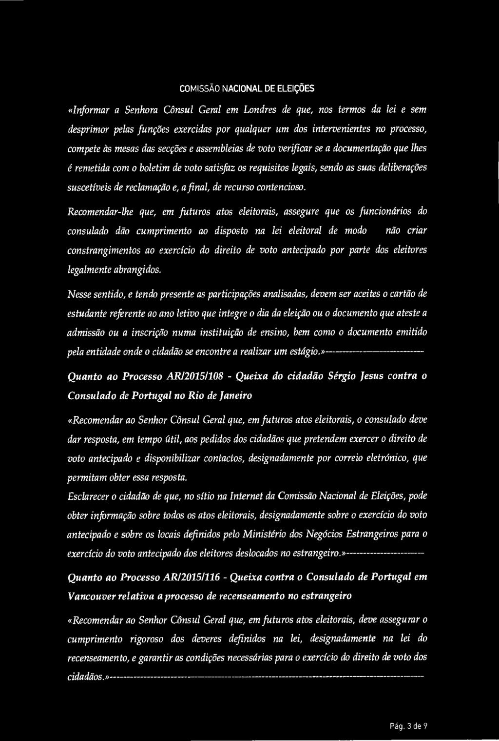 cn; COMISSÃO NACIONAL DE ELEIÇÕES «Informar a Senhora Cônsul Geral em Londres de que, nos termos da lei e sem desprimor pelas funções exercidas por qualquer um dos intervenientes no processo, compete