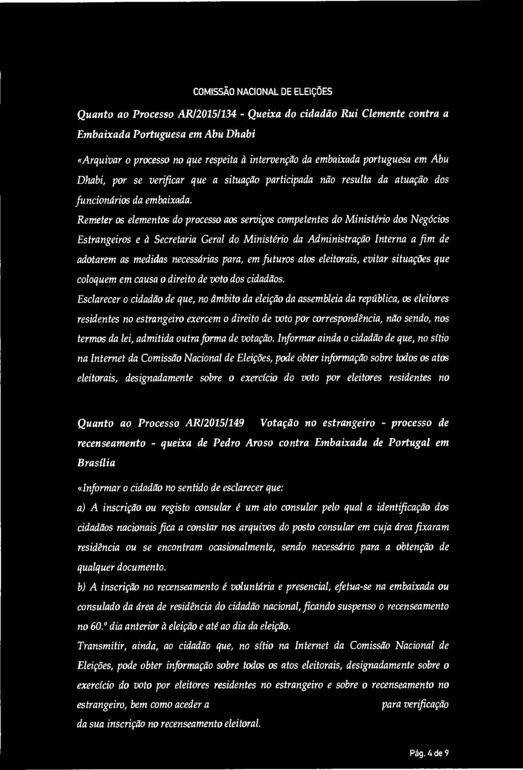 Remeter os elementos do processo aos serviços competentes do Ministério dos Negócios Estrangeiros e à Secretaria Geral do Ministério da Administração Interna a fim de adotarem as medidas necessárias