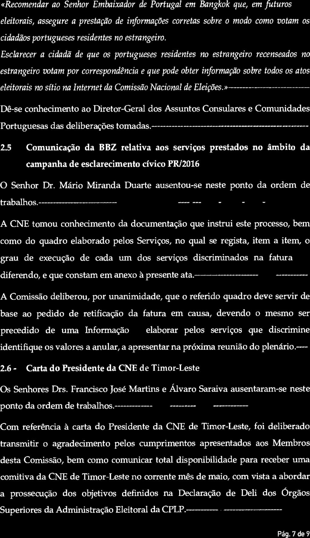 COMISSÃO NACIONAL DE ELEIÇÕES «Recomendar ao Senhor Embaixador de Portugal em Bangkok que, em futuros tos eleitorais, assegure a prestação de informações corretas sobre o modo como votam os cidadãos