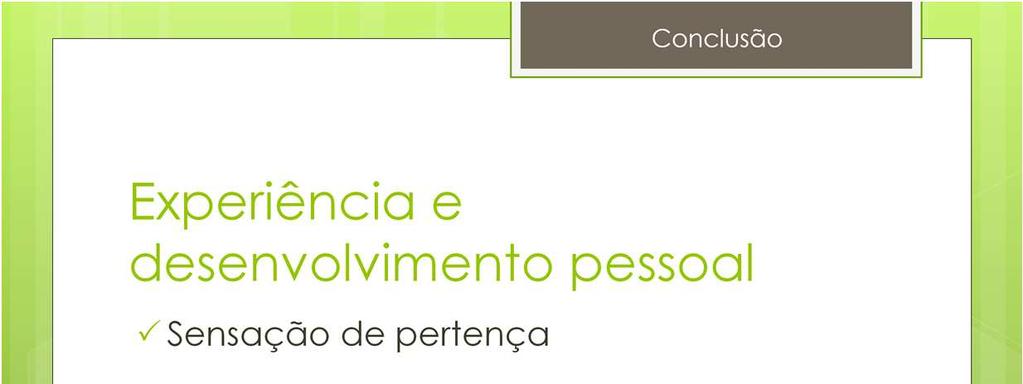 Por fim, dos itens relacionados com a experiência e desenvolvimento pessoal do estudante, destaca-se a sensação de pertença.