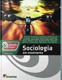 Sociologia Livro: Sociologia em Movimento Volume Único Coleção Vereda Digital Edição: 1ª Edição Autores: Vários Autores ISBN:978-8516085513 OBS.