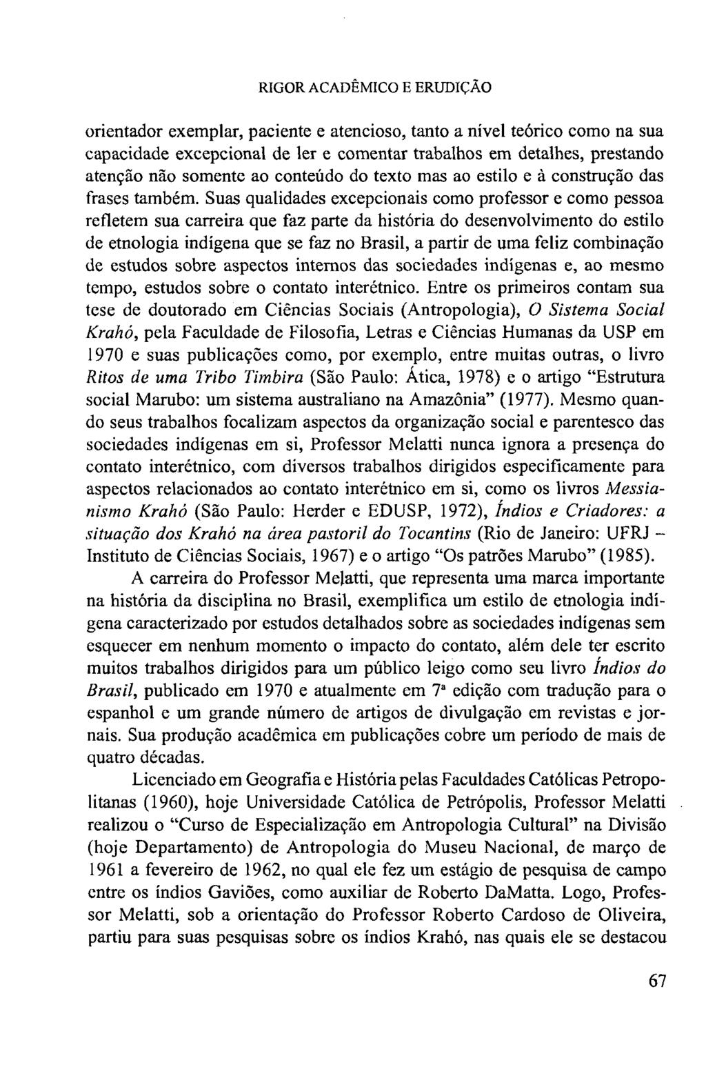 RIGOR ACADÊMICO E ERUDIÇÃO orientador exemplar, paciente e atencioso, tanto a nível teórico como na sua capacidade excepcional de ler e comentar trabalhos em detalhes, prestando atenção não somente