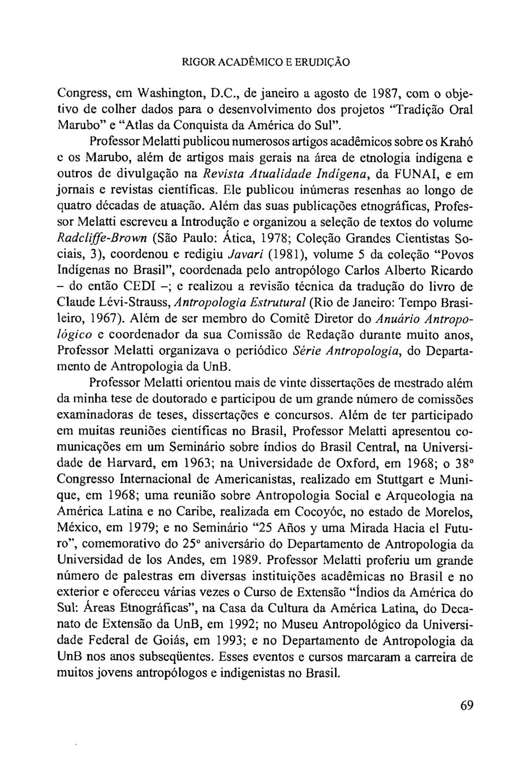 RIGOR ACADÊMICO E ERUDIÇÃO Congress, em Washington, D.C., de janeiro a agosto de 1987, com o objetivo de colher dados para o desenvolvimento dos projetos Tradição Oral Marubo e Atlas da Conquista da América do Sul.