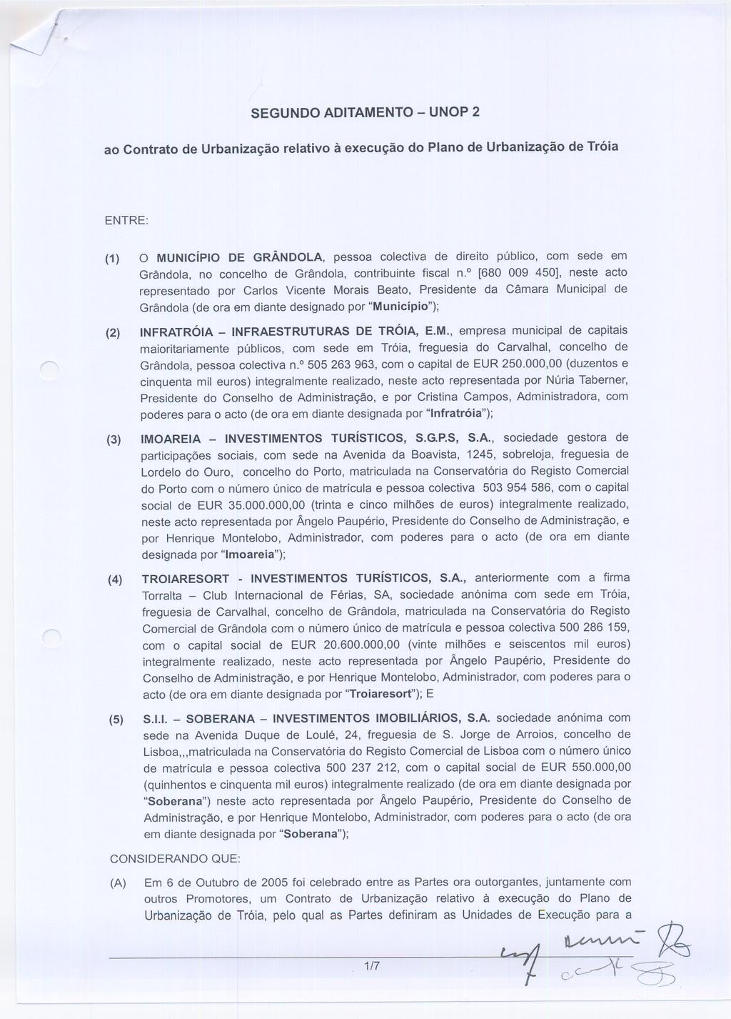 SEGUNDO ADITAMENTO - UNOP 2 ao Contrato de Urbanização relativo à execução do Plano de Urbanização de Tróia ENTRE: (1) O MUNiCíPIO DE GRÂNDOLA, pessoa colectiva de direito público, com sede em