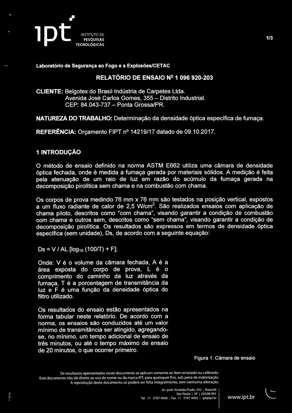 Os corpos de prova medindo 76 mm x 76 mm são testados na posição vertical, expostos a um fluxo radiante de calor de 2,5 W/cm2.