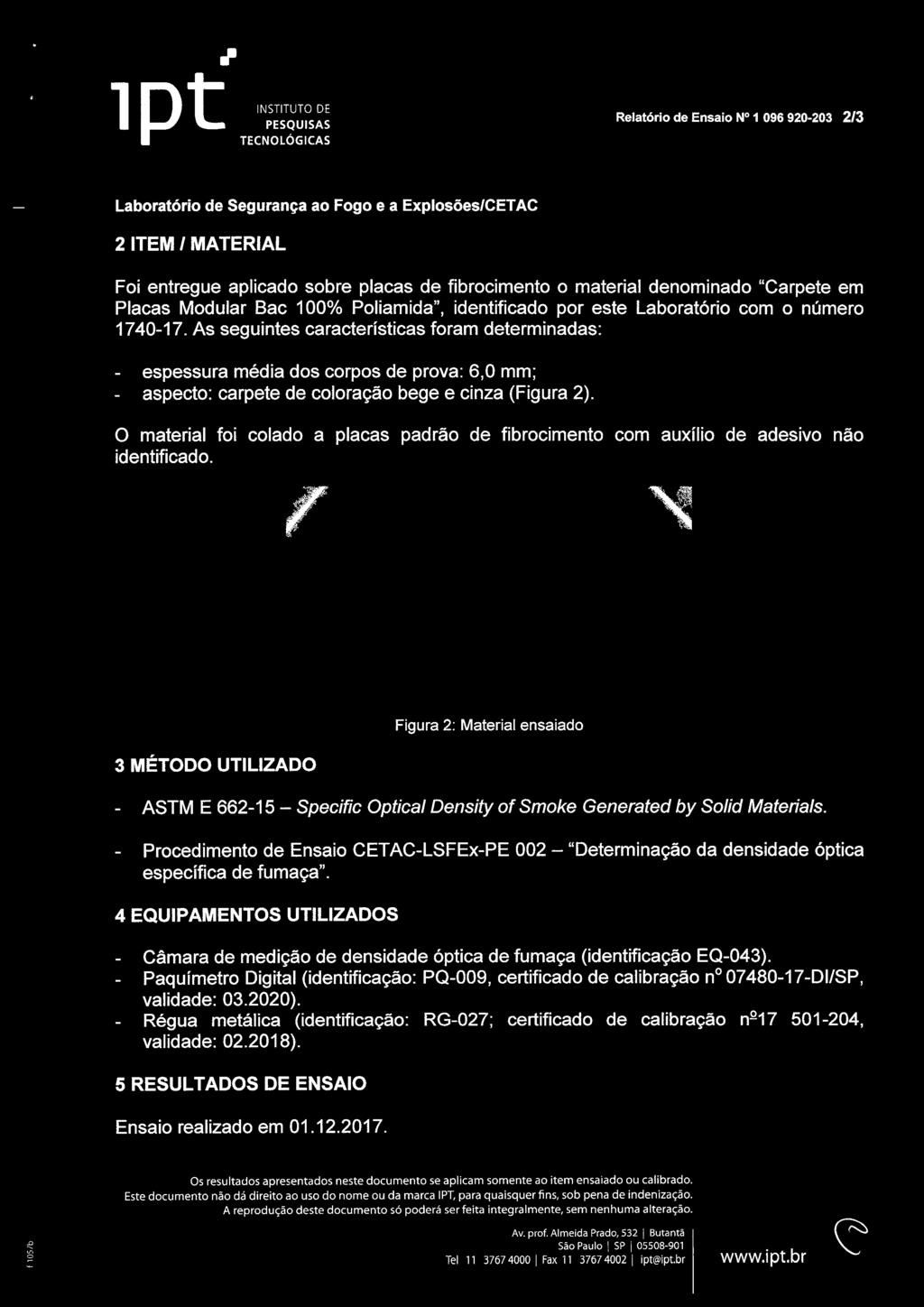 As seguintes características foram determinadas: espessura média dos corpos de prova: 6,0 mm; aspecto: carpete de coloração bege e cinza (Figura 2). O material foi colado a placas padrão identificado.