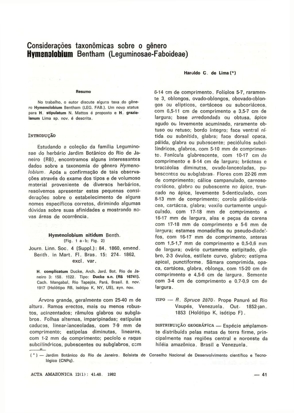 Considerações taxonômicas sobre o gênero Hymenolobium Bentham (Leguminosae-Faboideae) Haroldo C de Limai 1 ) Resumo No trabalho, o autor discute alguns taxa do gênero Hymenolobium Bentham (LEG. FAB.). Um novo status para H.