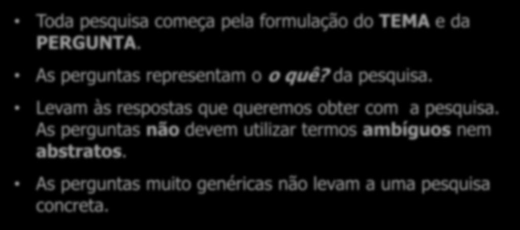 Perguntas de pesquisa Questão específica, formulada de maneira clara, explícita e operacional, e que define a dificuldade que desejamos pesquisar.