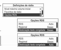 204 Rádio A partir de Definições Definições de rádio Opções RDS, rodar o botão multifunção para se deslocar para Deslocação texto congelada Desac.