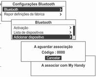 224 Telemóvel Pressionar o botão CONFIG e utilizar o botão multifunção para passar a Definições Configurações Bluetooth Bluetooth Adicionar dispositivo (telefone) e depois pressionar o botão