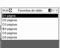 Rádio 95 Definição do número de listas de favoritos disponíveis Com o menu principal do rádio activo, pressione o botão multifunções para abrir o menu de banda de frequência aplicável.