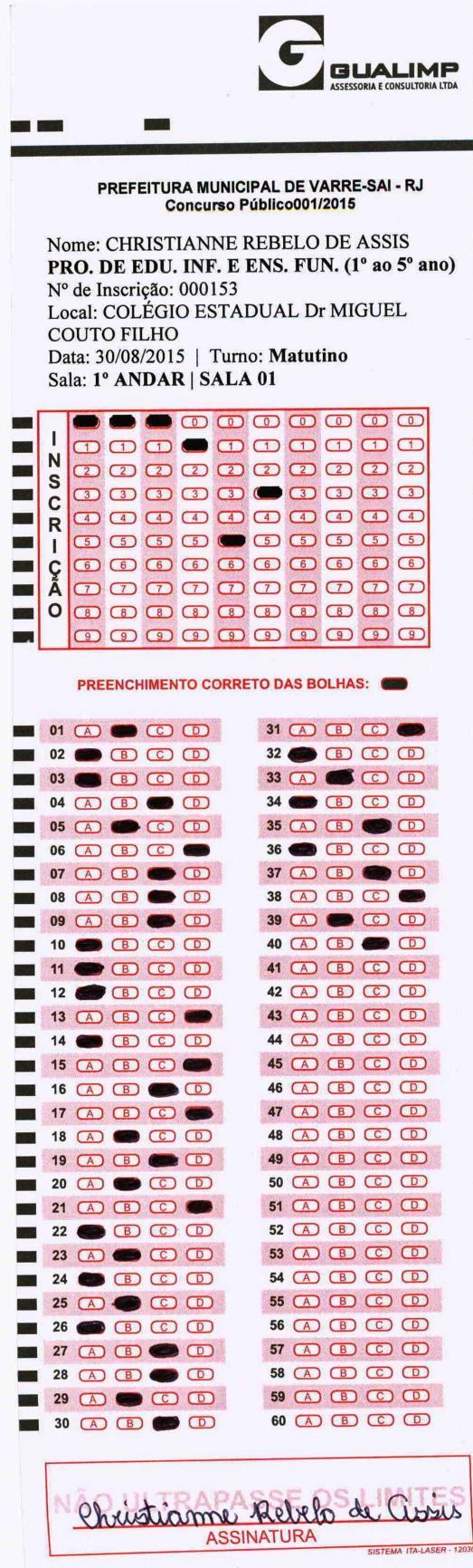 CARGO: PROFESSOR DE EDUCAÇÃO INFANTIL E ENSINO FUNDAMENTAL (1º AO 5º ANO) 0153 CHRISTIANNE REBELO DE ASSIS Pedido: Revisão de sua pontuação e revisão de questão.