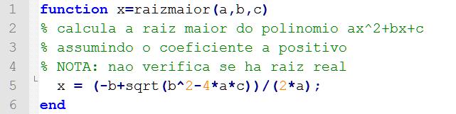 Documentar a Função Comentário expicando o funcionamento octave:10> hep raizmaior `raizmaior' is a function from the fie