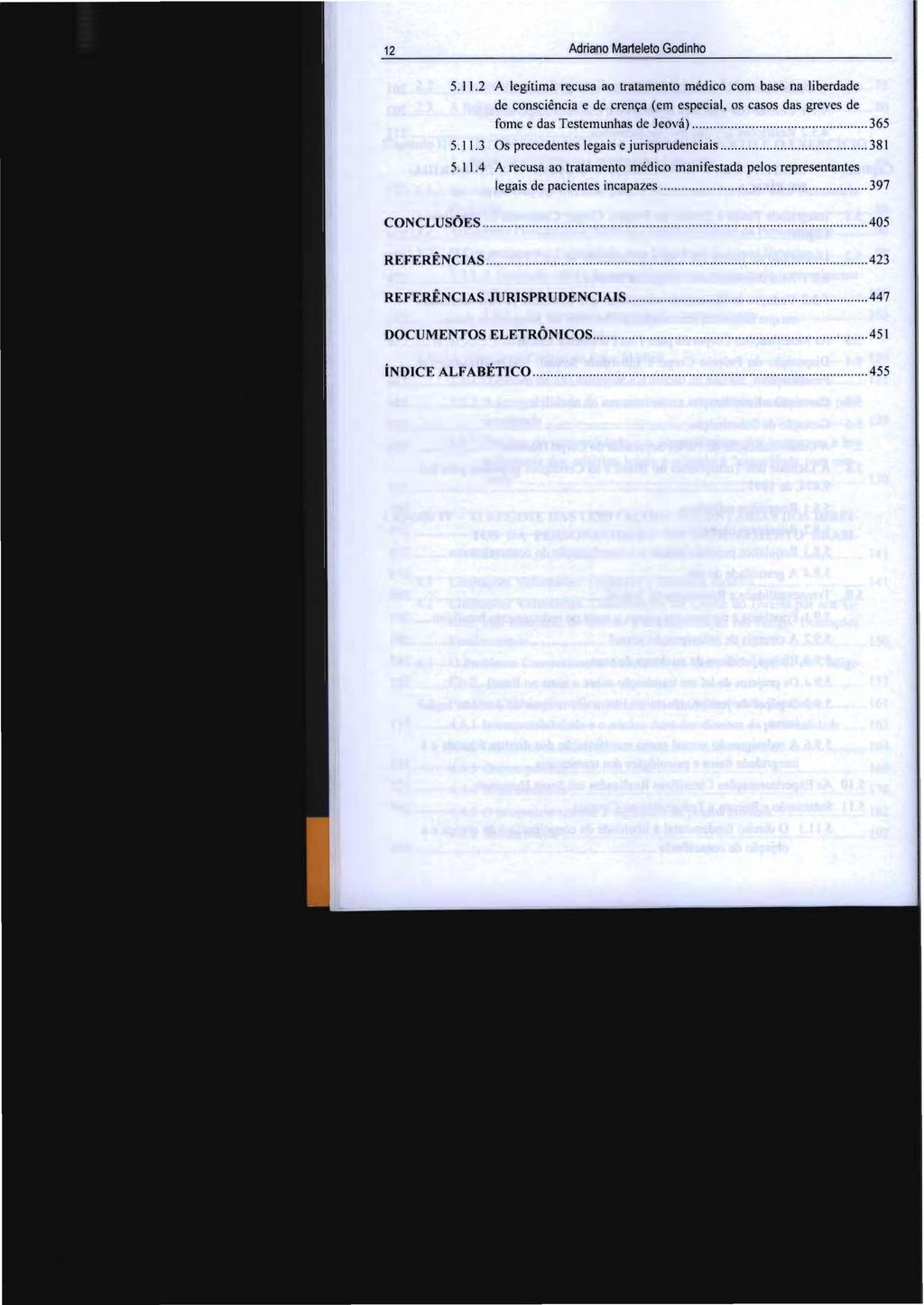 12 Adriano Marteleto Godinho 5. J 1.2 A legítima recusa ao tratamento médico com base na liberdade de consciência e de crença (em especial, os casos das greves de fome e das Testemunhas de Jeová).