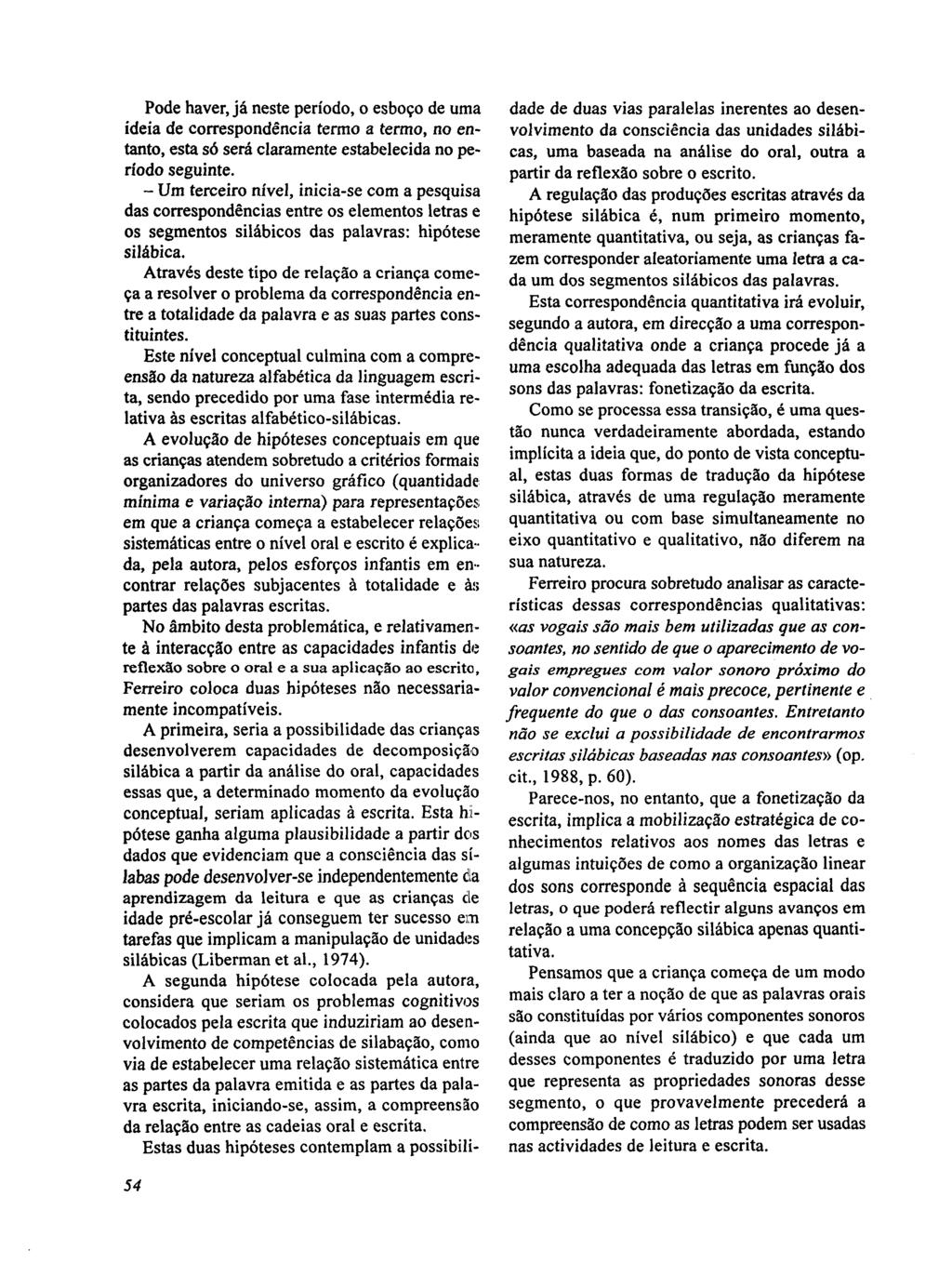 Pode haver, já neste período, o esboço de uma ideia de correspondência termo a termo, no entanto, esta só será claramente estabelecida no período seguinte.