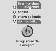 Programa extra delicado Este programa foi desenvolvido para cuidar daquelas roupas delicadas que precisam de um cuidado