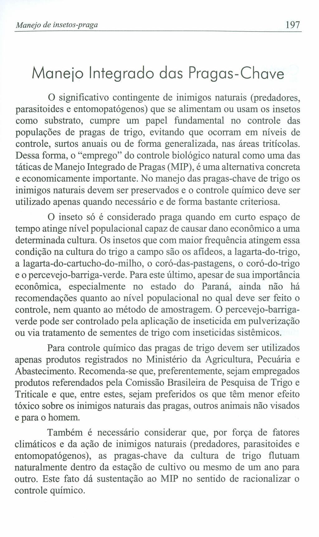 Manejo de insetos-praga 197 Manejo Integrado das Pragas-Chave o significativo contingente de inimigos naturais (predadores, parasitoides e entomopatógenos) que se alimentam ou usam os insetos como