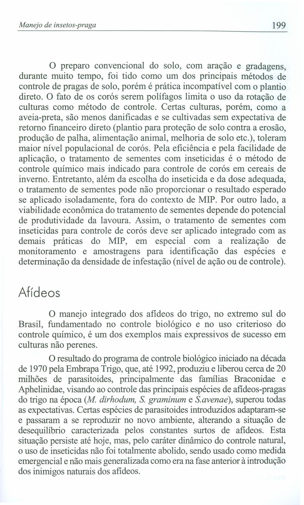 Manejo de insetos-praga 199 o preparo convencional do solo, com aração e gradagens, durante muito tempo, foi tido como um dos principais métodos de controle de pragas de solo, porém é prática