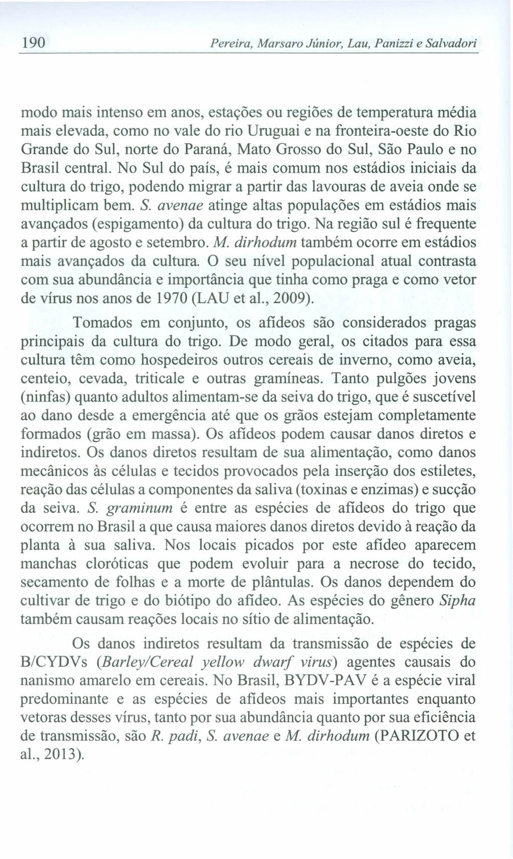 190 Pereira, Marsaro Júnior, Lau, Panizzi e Salvadori modo mais intenso em anos, estações ou regiões de temperatura média mais elevada, como no vale do rio Uruguai e na fronteira-oeste do Rio Grande