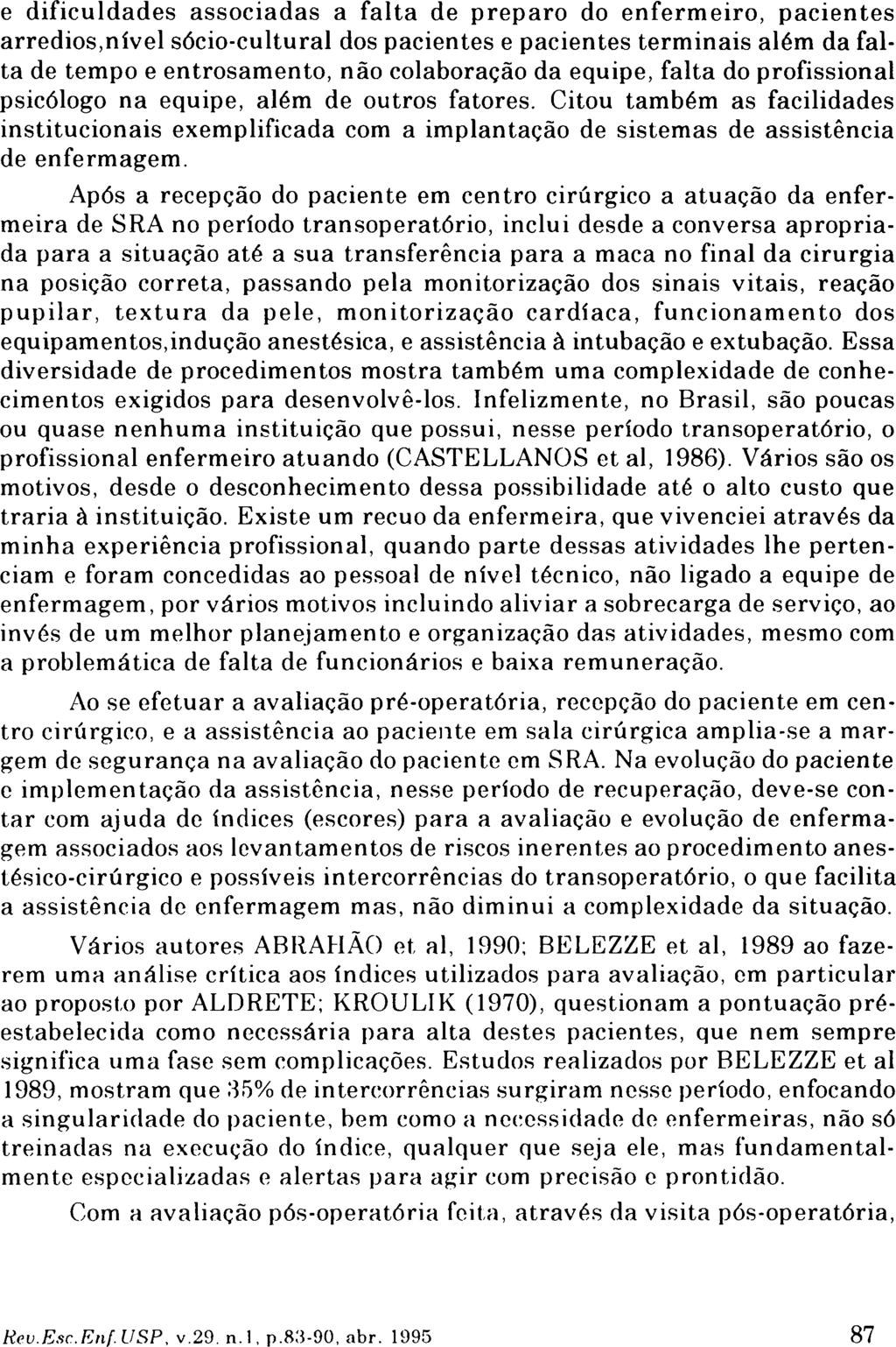 e dificuldades associadas a falta de preparo do enfermeiro, pacientes arredios,nível sócio-cultural dos pacientes e pacientes terminais além da falta de tempo e entrosamento, não colaboração da