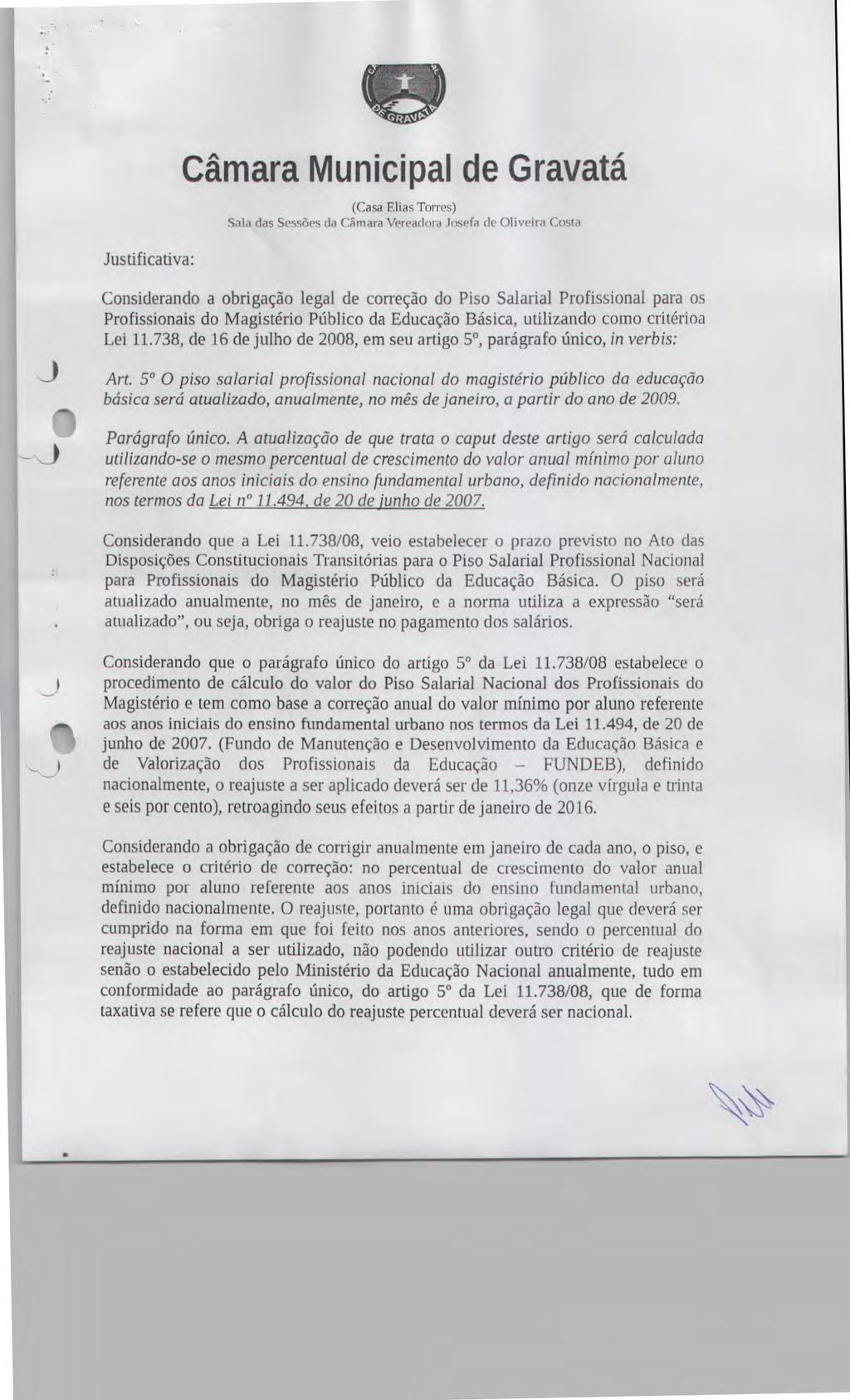 Justificativa: Câmara Municipal de Gravata Sala das Sessões da Câmara Vereadora Josefa de Oliveira Costa Considerando a obrigação legal de correção do Piso Salarial Profissional para os Profissionais