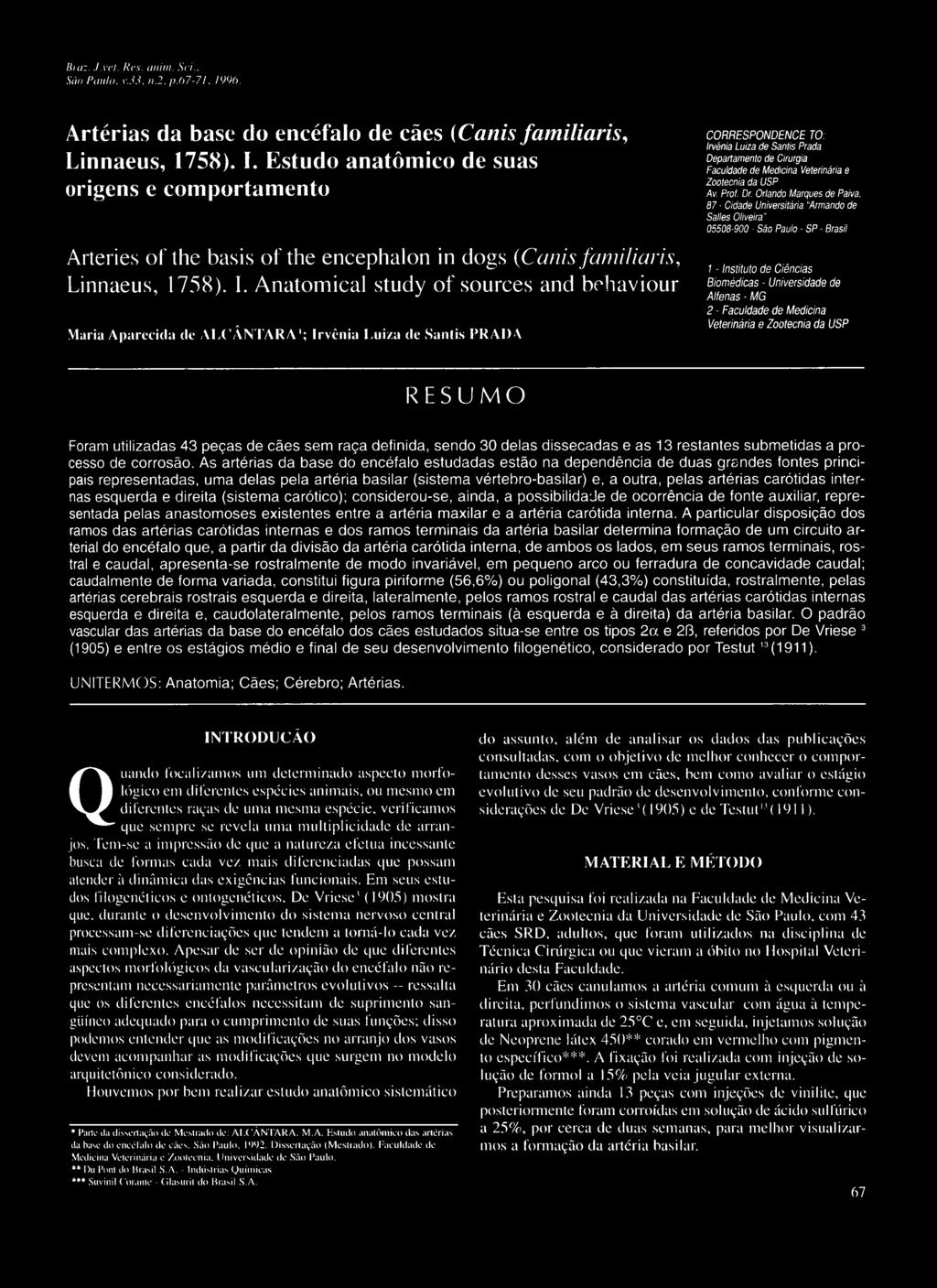 Anatomical study of sources and behaviour Muria Aparecida de ALCÂNTARA1; Irvênia Luiza de Santis PRADA CORRESPONDENCE TO: Irvênia Luiza de Santis Prada Departamento de Cirurgia Faculdade de Medicina