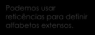 .. } = {0, 1} (alfabeto binário) = {verde, amarelo, azul, branco} Podemos usar reticências para