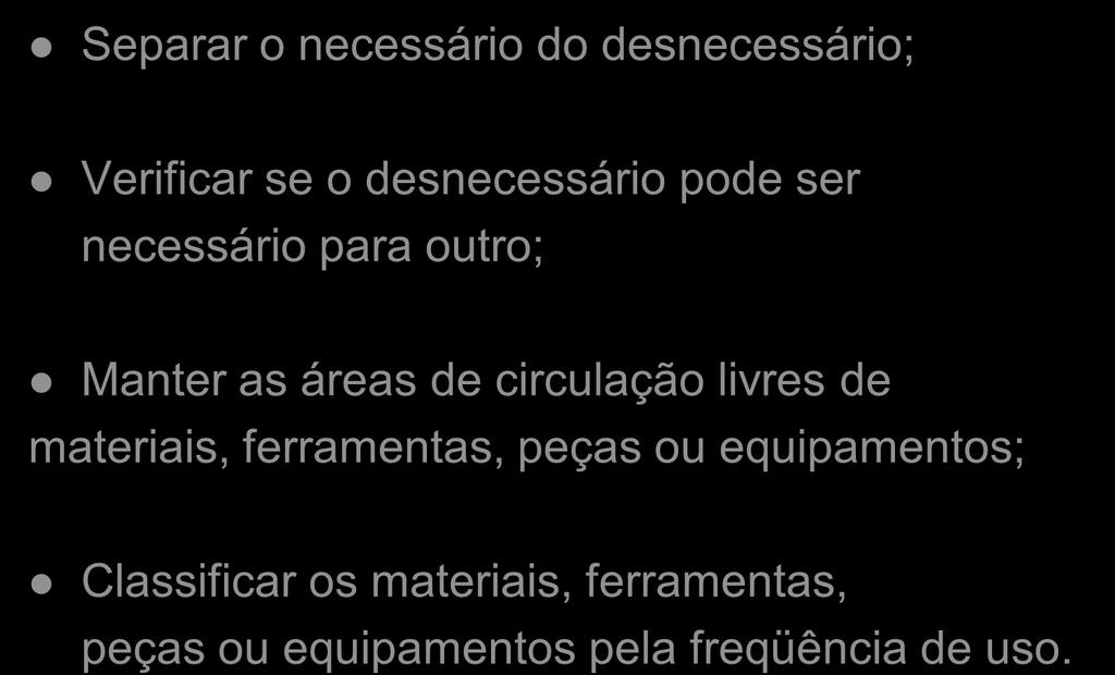 Procedimentos Separar o necessário do desnecessário; Verificar se o desnecessário pode ser necessário para outro; Manter as áreas de