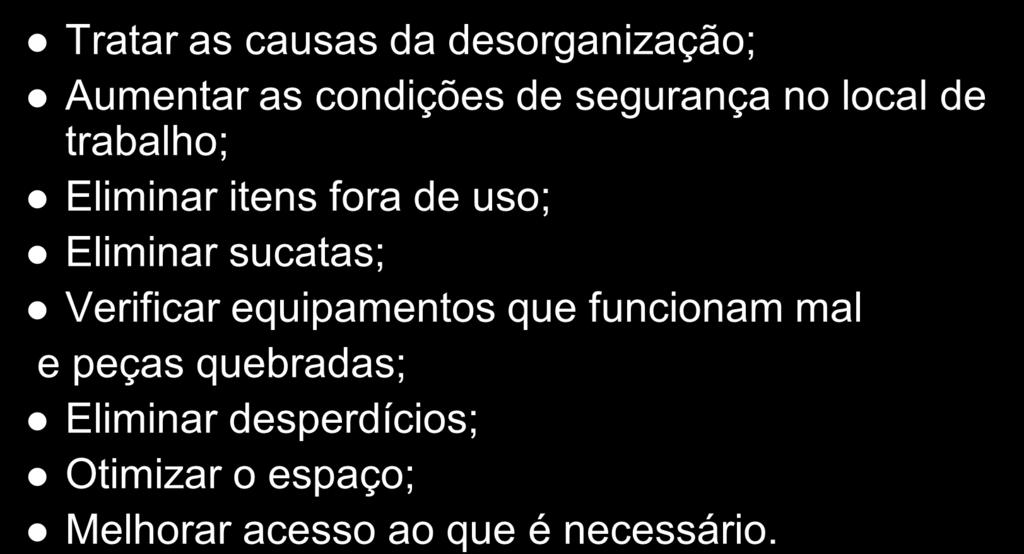 Benefícios do senso de utilização Tratar as causas da desorganização; Aumentar as condições de segurança no local de trabalho; Eliminar itens fora de uso;