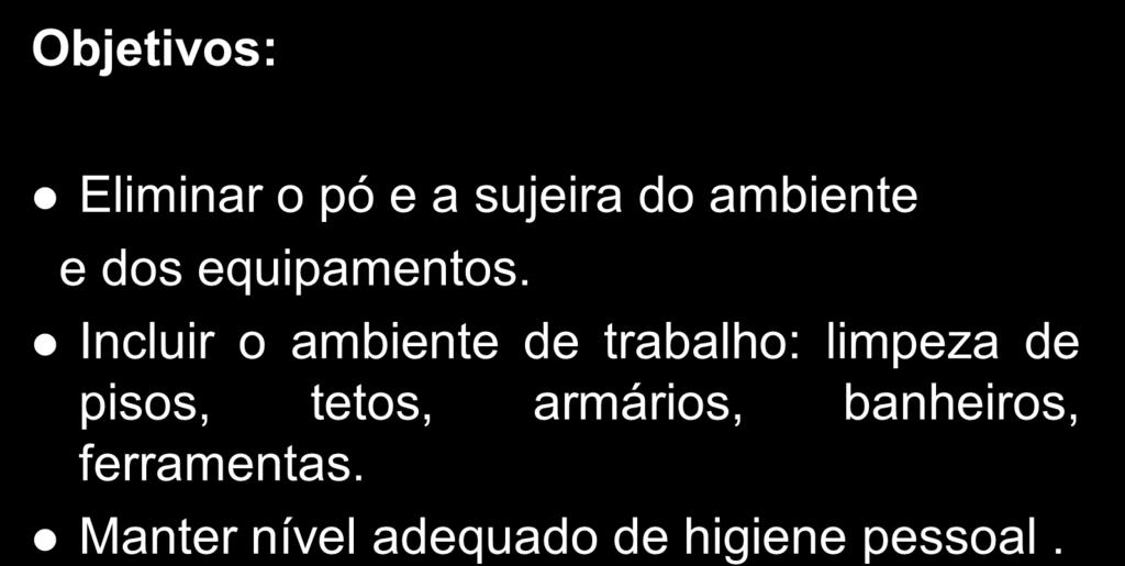 Senso de limpeza SEISO Objetivos: Eliminar o pó e a sujeira do ambiente e dos equipamentos.