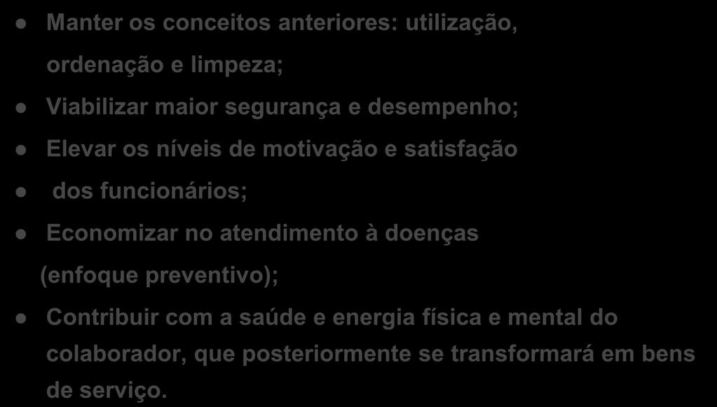 Benefícios do senso de saúde Manter os conceitos anteriores: utilização, ordenação e limpeza; Viabilizar maior segurança e desempenho; Elevar os níveis de motivação e satisfação dos