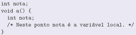 Variáveis Globais e Locais É possível declarar variáveis locais com o mesmo nome de variáveis globais Neste caso, a variável local esconde a variável global Exemplo [2] int quadrado(){ int