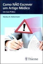 HEINEMANN, Markus K. Como não escrever um artigo médico: um guia prático. Rio de Janeiro: Thieme, 2016. 94 p. ISBN 978-85-67661-19-3. O livro escrito por Markus K.