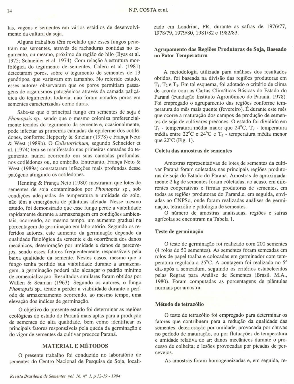 N.P. COSTA et ai. 14 tas, vagens e sementes em vários estádios de desenvolvimento da cultura da soja.