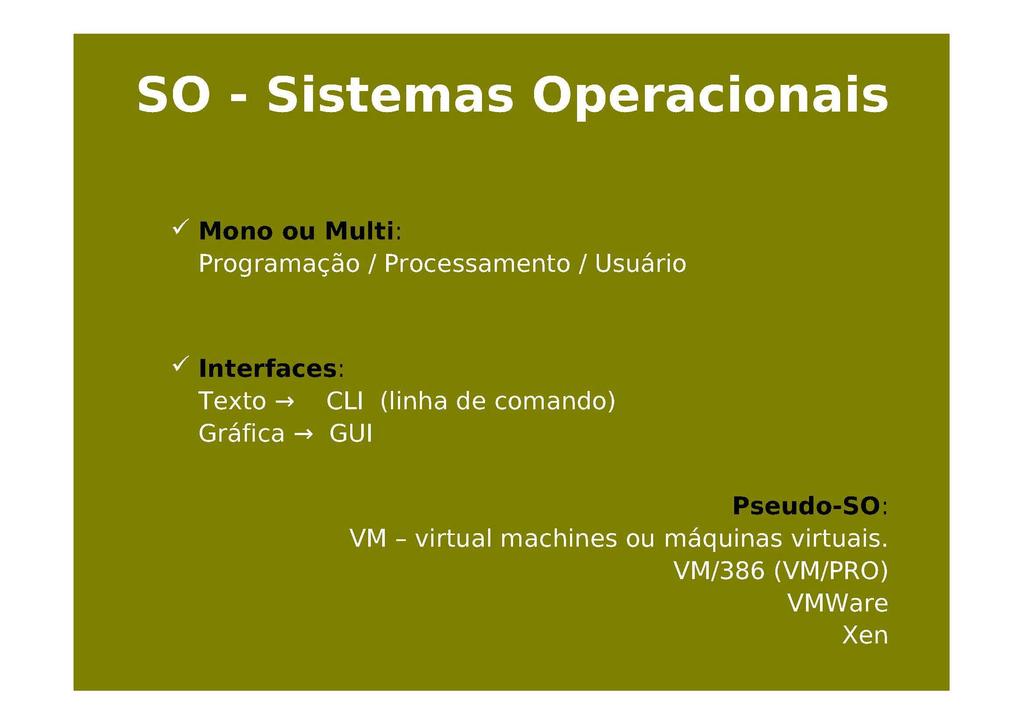 SO Sistemas Operacionais Cisco IOS Linux (GNU-Linux) MacOS OS/2 Solaris