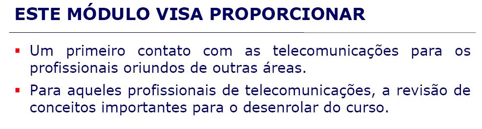 A Arquitetura de Um Sistema Digital de Televisão Este módulo discute os tipos de Middleware usados para os principais Sistemas de Televisão Digital do mundo.