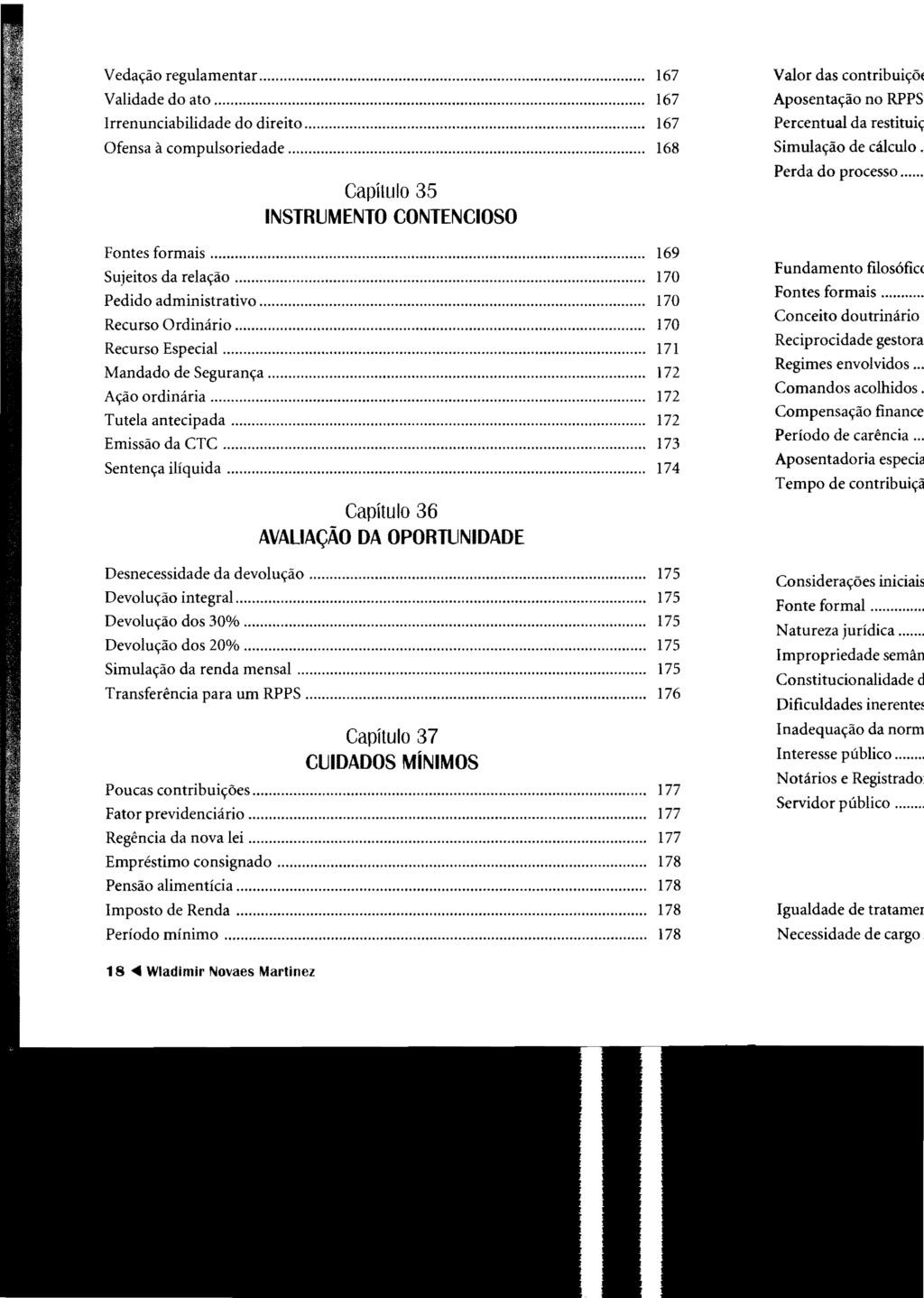 Vedação regulamentar......... 167 Validade do ato... 167 lrrenunciabilidade do direito... 167 Ofensa à compulsoriedade... 168 Capílulo 35 INSTRUMENTO CONTENCIOSO Fontes formais.