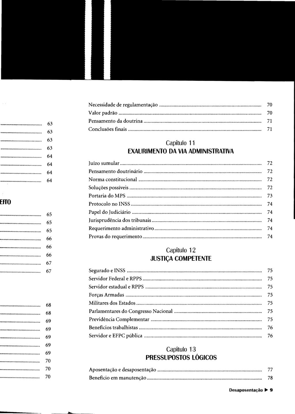 Necessidade de regulamentação... Valor padrão... Pensamento da doutrina... Conclusões finais... 70 70 71 71 Capítulo 11 EXAlJRIMENTO DA VIA ADMINISTRATIVA Juízo sumular... Pensamento doutrinário.