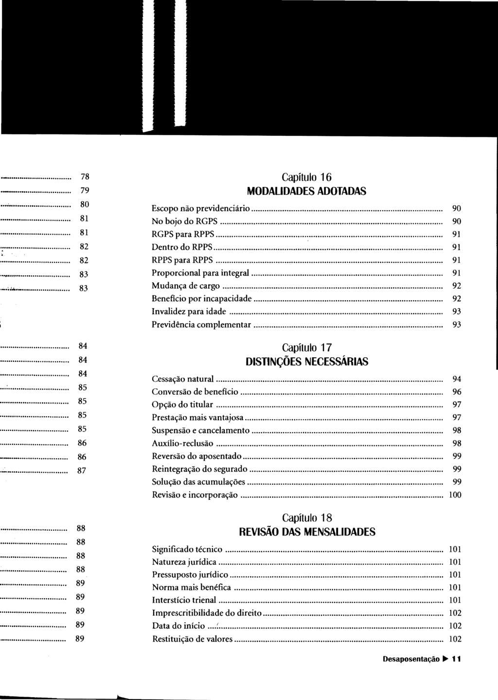Capítulo 16 MODAUDADES ADOTADAS Escopo não previdenciário... No bojo do RGPS... RGPS para RPPS... Dentro do RPPS... RPPS para RPPS... Proporcional para integral... Mudança de cargo.