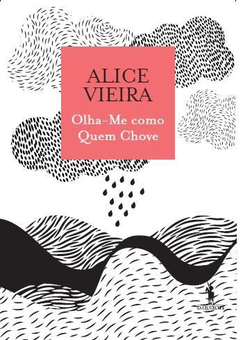 Olha-me como Quem Chove Alice Vieira (Poesia) O título do livro parte de uma epígrafe que tem a ver com um poema de Ruy Belo.