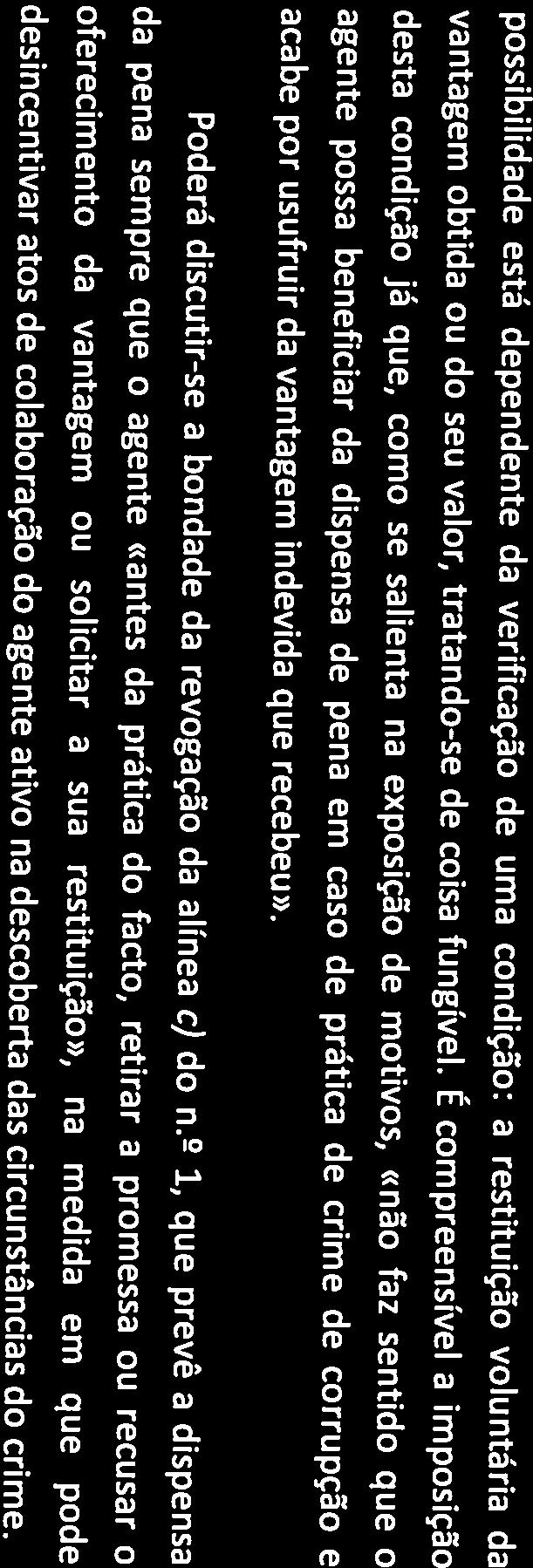 vantagem obtida ou do seu valor, tratando-se de coisa fungível. É compreensível a imposição acabe por usufruir da vantagem indevida que recebeu».