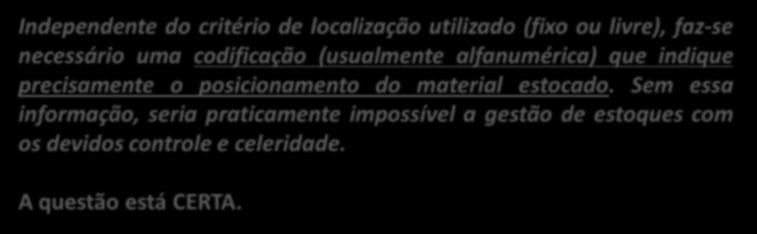 Neste sistema, os materiais vão ocupando ao espaços vazios no almoxarifado, o que exige um elevado controle, sob o risco de incorrer na existência de material perdido em estoque. 24.