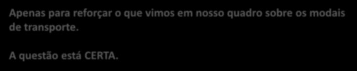 Na realidade, o transporte intermodal não é propriamente uma nova modalidade de transporte, mas sim uma combinação das anteriores. 32.