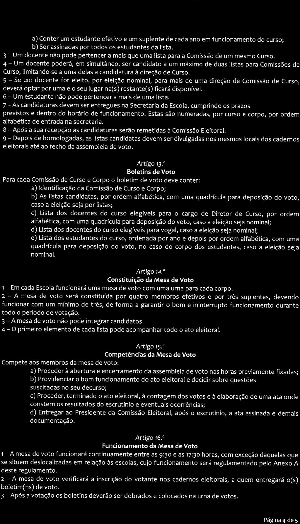 a) Conter um estudante efetivo e um suplente de cada ano em funcionamento do curso; b) Ser assinadas por todos os estudantes da lista.