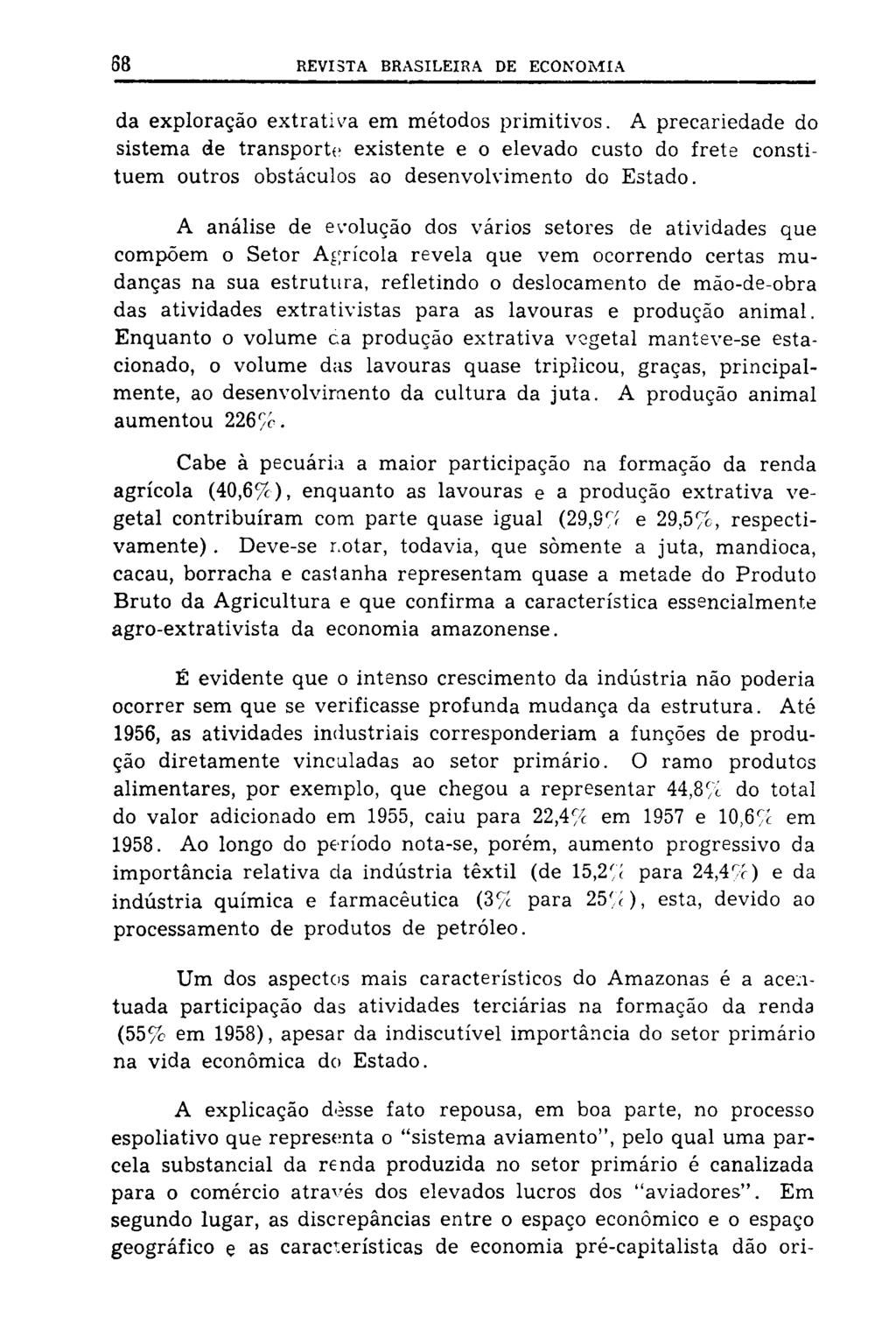 68 REVSTA BRASLERA DE ECONOMA da exploração extrativa em métodos primitivos.