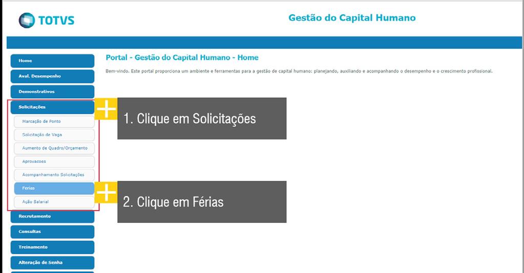 PORTAL Solicitação de férias Ao ser direcionado para o Portal RH TOTVS, deverá se logar novamente.