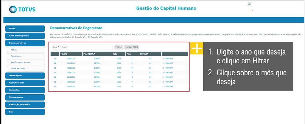 Administração de Pessoal > Pagamento > Consultar Contracheque/ Holerite e Informe de Rendimentos Neste exemplo,